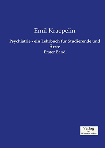 Psychiatrie - ein Lehrbuch für Studierende und Ärzte: Erster Band von Verlag der Wissenschaften